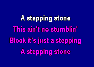 A stepping stone