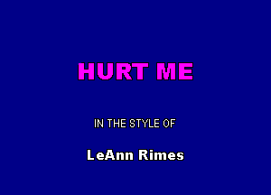 IN THE STYLE 0F

LeAnn Rimes