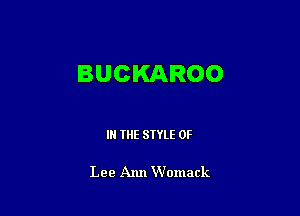 BUCKAROO

IN THE STYLE 0F

Lee Ann Womack