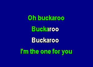 0h buckaroo
Buckaroo
Buckaroo

I'm the one for you