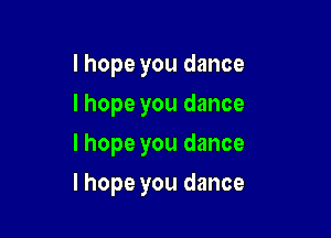 I hope you dance

I hope you dance

I hope you dance
I hope you dance