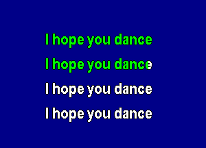 I hope you dance

I hope you dance

I hope you dance
I hope you dance