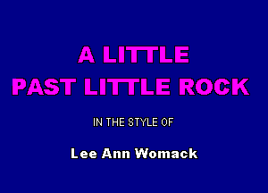 IN THE STYLE 0F

Lee Ann Womack