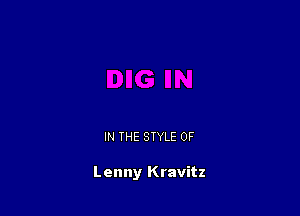 IN THE STYLE 0F

Lenny Kravitz