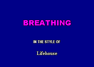 III THE SIYLE 0F

Lifehouse