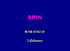 III THE SIYLE 0F

Lifehouse