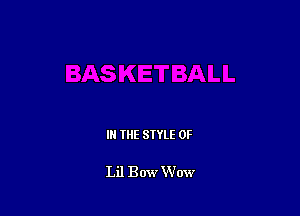 III THE SIYLE 0F

Lil Bow Wow