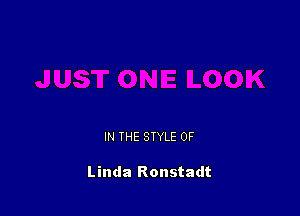 IN THE STYLE 0F

Linda Ronstadt