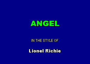 ANGEL

IN THE STYLE 0F

Lionel Richie