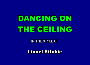 DANCING ON
THE CIEIIILIING

IN THE STYLE 0F

Lionel Ritchie