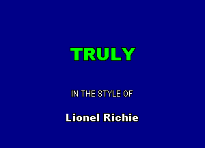 TIRU ILY

IN THE STYLE 0F

Lionel Richie