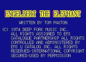 mm ILLLPH'ANW

WRITTEN BY TOM PQXTON

(C) 1974 DEEP FORK MUSIC INC.
QLL RIGHTS QSSIGNED TO EMI
CQTQLOGUE PQRTNERSHIP QLL RIGHTS
CONTROLLED 9ND QDMINISTERED BY
EMI U CQTQLOG INC. QLL RIGHTS
RESERUED INTERNQTIONQL COPYRIGHT

SECURED U8ED BY PERMISSION