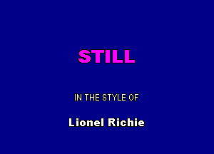 IN THE STYLE 0F

Lionel Richie