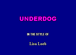 III THE SIYLE 0F

Lisa Loeb