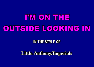 IN THE STYLE 0F

Little AnthonyfImperials