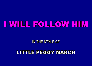 IN THE STYLE 0F

LITTLE PEGGY MARCH