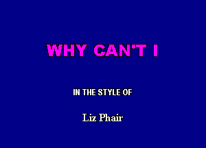 III THE SIYLE 0F

Liz Phair