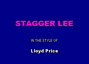 IN THE STYLE 0F

Lloyd Price