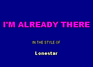 IN THE STYLE 0F

Lonestar