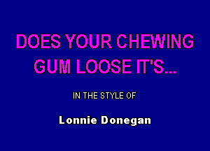 IN THE STYLE 0F

Lonnie Donegan