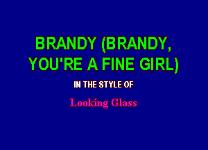 BRANDY (BRANDY,
YOU'RE A FINE GIRL)

III THE SIYLE 0F