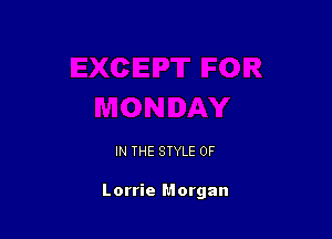 IN THE STYLE 0F

Lorrie Morgan