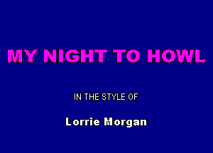 IN THE STYLE 0F

Lorrie Morgan