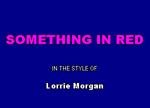 IN THE STYLE 0F

Lorrie Morgan