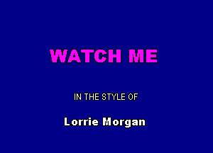 IN THE STYLE 0F

Lorrie Morgan
