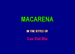 MACARENA

I THE SIYLE 0F