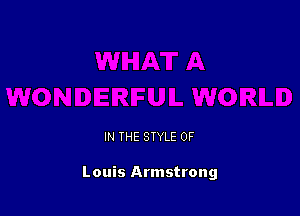 IN THE STYLE 0F

Louis Armstrong