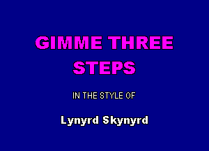 IN THE STYLE OF

L ynyrd Skynyrd