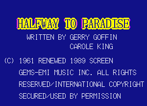 mum IAR-AMSE
wRITTEN BY GERRY GOFFIN
CQROLE KING
(C) 1961 RENEwED 1989 SCREEN
GEMS-EMI MUSIC INC. QLL RIGHTS
RESERUEDxINTERNQTIONQL COPYRIGHT

SECURED9USED BY PERMISSION