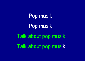 Pop musik
Pop musik

Talk about pop musik

Talk about pop musik