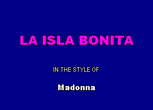 IN THE STYLE 0F

Madonna