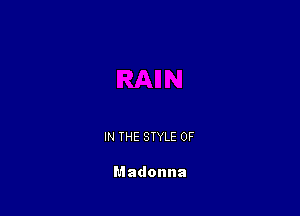 IN THE STYLE 0F

Madonna