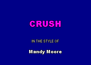 IN THE STYLE 0F

Mandy Moore