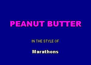 IN THE STYLE 0F

Marathons