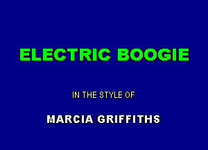 ELECTRIC BOOGIE

IN THE STYLE 0F

MARCIA GRIFFITHS