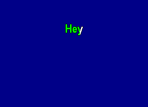 Hey