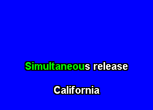 Simultaneous release

California