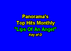 Panorama's
Top Hits Monthly

Lips Of An Angel
Kcy ofD