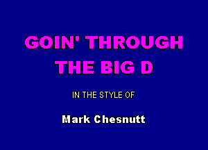 IN THE STYLE 0F

Mark Chesnutt