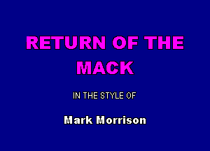 IN THE STYLE 0F

Mark Morrison