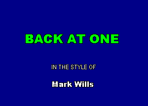 BACK AT ONE

IN THE STYLE 0F

Mark Wills