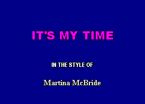 IN THE STYLE 0F

lVIartina IVIcBride