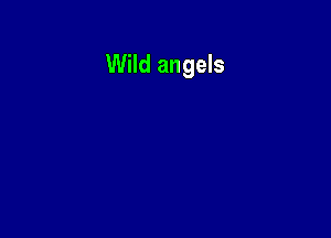 Wild angels