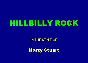 IHIIIILILIBIIILILY ROCK

IN THE STYLE 0F

Marty Stuart