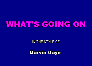 IN THE STYLE 0F

Marvin Gaye