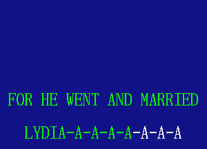 FOR HE WENT AND MARRIED
LYDIA-A-A-A-A-A-A-A